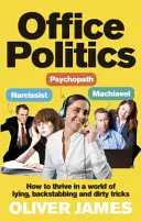 Polityka biurowa: Jak przetrwać w świecie kłamstwa, zdrady i brudnych sztuczek - Office Politics: How to Thrive in a World of Lying, Backstabbing and Dirty Tricks