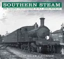 Southern Steam: Fotografie kolejowe R.J. (Rona) Buckleya - Southern Steam: The Railway Photographs of R.J. (Ron) Buckley