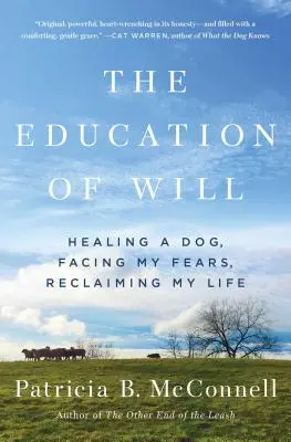 Edukacja woli: uzdrawianie psa, stawianie czoła lękom, odzyskiwanie życia - The Education of Will: Healing a Dog, Facing My Fears, Reclaiming My Life