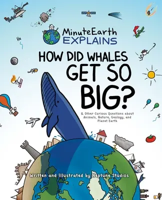 Minuteearth Explains: Jak wieloryby stały się tak duże? i inne ciekawe pytania dotyczące zwierząt, przyrody, geologii i planety Ziemia - Minuteearth Explains: How Did Whales Get So Big? and Other Curious Questions about Animals, Nature, Geology, and Planet Earth