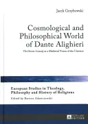 Kosmologiczny i filozoficzny świat Dantego Alighieri: Boska komedia jako średniowieczna wizja wszechświata - Cosmological and Philosophical World of Dante Alighieri: The Divine Comedy as a Medieval Vision of the Universe