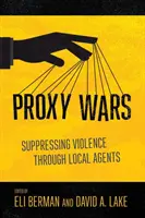 Wojny zastępcze: tłumienie przemocy przez lokalnych agentów - Proxy Wars: Suppressing Violence Through Local Agents