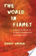 Świat w płomieniach: Czarne dzieciństwo w białym supremacjonistycznym kulcie zagłady - The World in Flames: A Black Boyhood in a White Supremacist Doomsday Cult