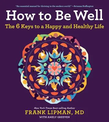 Jak być zdrowym: 6 kluczy do szczęśliwego i zdrowego życia - How to Be Well: The 6 Keys to a Happy and Healthy Life