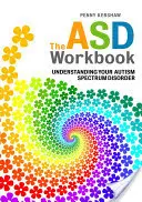 Podręcznik ASD: Zrozumienie zaburzeń ze spektrum autyzmu - The ASD Workbook: Understanding Your Autism Spectrum Disorder