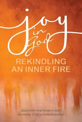 Radość w Bogu: Rozpalanie wewnętrznego ognia - Joy in God: Rekindling an Inner Fire