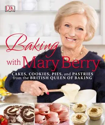 Pieczenie z Mary Berry: Ciasta, ciasteczka, ciasta i wypieki brytyjskiej królowej wypieków - Baking with Mary Berry: Cakes, Cookies, Pies, and Pastries from the British Queen of Baking