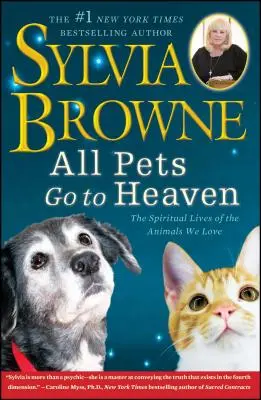 Wszystkie zwierzęta idą do nieba: Duchowe życie zwierząt, które kochamy - All Pets Go to Heaven: The Spiritual Lives of the Animals We Love