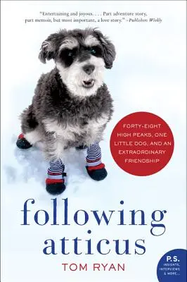 Podążając za Atticusem: Czterdzieści osiem wysokich szczytów, jeden mały pies i niezwykła przyjaźń - Following Atticus: Forty-Eight High Peaks, One Little Dog, and an Extraordinary Friendship