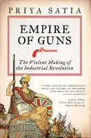 Imperium broni - brutalne kształtowanie rewolucji przemysłowej - Empire of Guns - The Violent Making of the Industrial Revolution