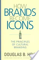 Jak marki stają się ikonami: Zasady brandingu kulturowego - How Brands Become Icons: The Principles of Cultural Branding