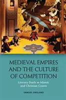 Średniowieczne imperia i kultura rywalizacji: Literackie pojedynki na islamskich i chrześcijańskich dworach - Medieval Empires and the Culture of Competition: Literary Duels at Islamic and Christian Courts