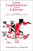 Prawo, prawodawstwo i wolność, tom 2: Miraż sprawiedliwości społecznej - Law, Legislation and Liberty, Volume 2: The Mirage of Social Justice