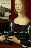 Córki alchemii: kobiety i kultura naukowa we wczesnonowożytnych Włoszech - Daughters of Alchemy: Women and Scientific Culture in Early Modern Italy