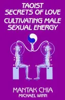 Taoistyczne sekrety miłości: Kultywowanie męskiej energii seksualnej - Taoist Secrets of Love: Cultivating Male Sexual Energy