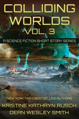 Colliding Worlds, Vol. 3: Seria opowiadań science fiction - Colliding Worlds, Vol. 3: A Science Fiction Short Story Series