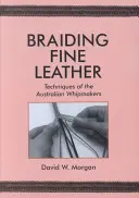 Oplatanie delikatnej skóry, Techniki australijskich biczowników: Techniki australijskich biczowników - Braiding Fine Leather, Techniques of the Australian Whipmakers: Techniques of the Australian Whipmakers