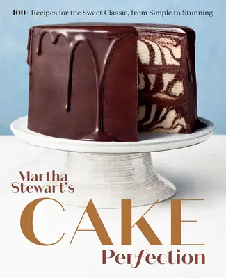 Martha Stewart's Cake Perfection: Ponad 100 przepisów na słodkie klasyki, od prostych po oszałamiające: A Baking Book - Martha Stewart's Cake Perfection: 100+ Recipes for the Sweet Classic, from Simple to Stunning: A Baking Book