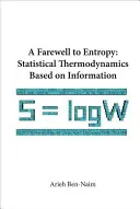 Pożegnanie z entropią, A: Termodynamika statystyczna oparta na informacji - Farewell to Entropy, A: Statistical Thermodynamics Based on Information