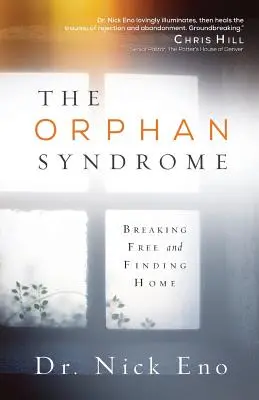 Syndrom sieroty: uwolnienie się i odnalezienie domu - The Orphan Syndrome: Breaking Free and Finding Home