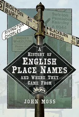 Historia angielskich nazw miejsc i ich pochodzenia - A History of English Place Names and Where They Came from