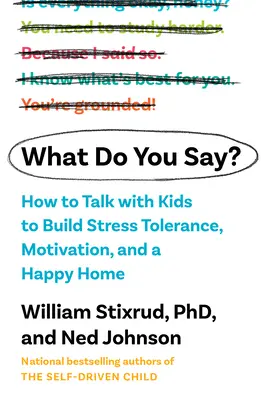 Co Ty na to? Jak rozmawiać z dziećmi, aby budować motywację, tolerancję na stres i szczęśliwy dom? - What Do You Say?: How to Talk with Kids to Build Motivation, Stress Tolerance, and a Happy Home