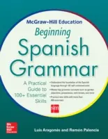 McGraw-Hill Education Beginning Spanish Grammar: Praktyczny przewodnik po ponad 100 podstawowych umiejętnościach - McGraw-Hill Education Beginning Spanish Grammar: A Practical Guide to 100+ Essential Skills