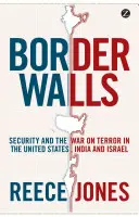 Mury graniczne: Bezpieczeństwo i wojna z terroryzmem w Stanach Zjednoczonych, Indiach i Izraelu - Border Walls: Security and the War on Terror in the United States, India, and Israel