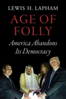 Wiek szaleństwa: Ameryka porzuca swoją demokrację - Age of Folly: America Abandons Its Democracy