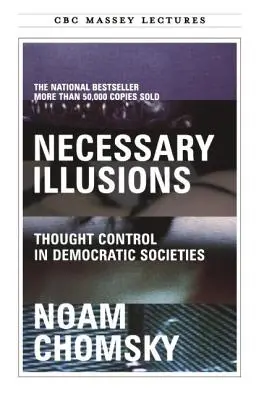 Niezbędne iluzje: Kontrola myśli w społeczeństwach demokratycznych - Necessary Illusions: Thought Control in Democratic Societies