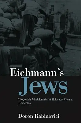 Żydzi Eichmanna: Żydowska administracja holokaustu w Wiedniu, 1938-1945 - Eichmann's Jews: The Jewish Administration of Holocaust Vienna, 1938-1945