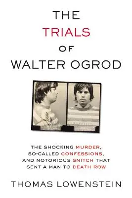 The Trials of Walter Ogrod: Szokujące morderstwo, tak zwane zeznania i osławiony donosiciel, który wysłał człowieka do celi śmierci - The Trials of Walter Ogrod: The Shocking Murder, So-Called Confessions, and Notorious Snitch That Sent a Man to Death Row