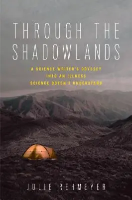 Przez krainy cienia: Odyseja pisarza naukowego do choroby, której nauka nie rozumie - Through the Shadowlands: A Science Writer's Odyssey Into an Illness Science Doesn't Understand