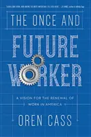 Niegdysiejszy i przyszły pracownik: Wizja odnowy pracy w Ameryce - The Once and Future Worker: A Vision for the Renewal of Work in America