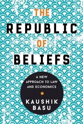 Republika przekonań: Nowe podejście do prawa i ekonomii - The Republic of Beliefs: A New Approach to Law and Economics