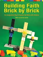 Budowanie wiary cegła po cegle: Pomysłowy sposób na odkrywanie Biblii z dziećmi - Building Faith Brick by Brick: An Imaginative Way to Explore the Bible with Children