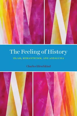 Poczucie historii: Islam, romantyzm i Andaluzja - The Feeling of History: Islam, Romanticism, and Andalusia