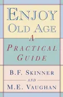 Ciesz się starością: Praktyczny przewodnik - Enjoy Old Age: A Practical Guide