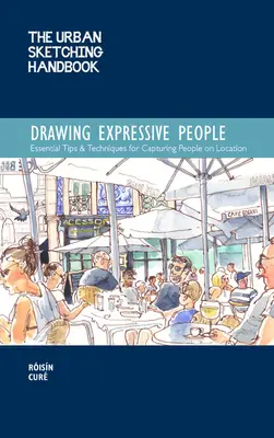 The Urban Sketching Handbook Drawing Expressive People: Niezbędne wskazówki i techniki fotografowania ludzi w terenie - The Urban Sketching Handbook Drawing Expressive People: Essential Tips & Techniques for Capturing People on Location