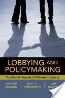 Lobbing i kształtowanie polityki: Publiczna pogoń za prywatnymi interesami - Lobbying and Policymaking: The Public Pursuit of Private Interests