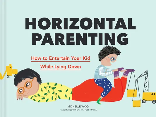 Rodzicielstwo horyzontalne: Jak zabawiać dziecko podczas leżenia - Horizontal Parenting: How to Entertain Your Kid While Lying Down