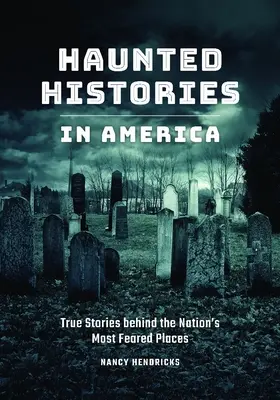 Nawiedzone historie w Ameryce: Prawdziwe historie kryjące się za najbardziej przerażającymi miejscami w kraju - Haunted Histories in America: True Stories Behind the Nation's Most Feared Places