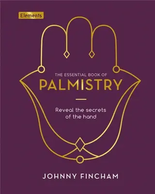 The Essential Book of Palmistry: Odkryj sekrety dłoni - The Essential Book of Palmistry: Reveal the Secrets of the Hand