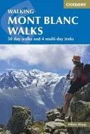 Walking Mont Blanc Walks: 50 jednodniowych wędrówek i 4 wielodniowe trekkingi - Walking Mont Blanc Walks: 50 Day Walks and 4 Multi-Day Treks