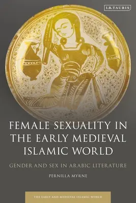 Kobieca seksualność we wczesnośredniowiecznym świecie islamu: Płeć i seks w literaturze arabskiej - Female Sexuality in the Early Medieval Islamic World: Gender and Sex in Arabic Literature