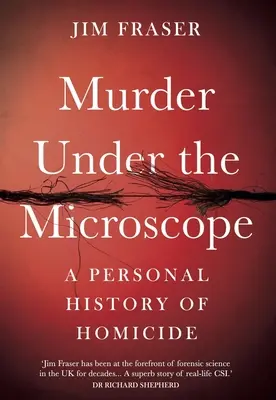 Morderstwo pod mikroskopem: Osobista historia zabójstw - Murder Under the Microscope: A Personal History of Homicide