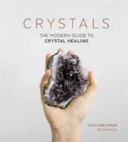 Kryształy: Nowoczesny przewodnik po uzdrawianiu kryształami - Crystals: The Modern Guide to Crystal Healing