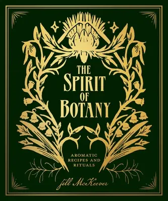 Duch botaniki: Aromatyczne przepisy i rytuały - The Spirit of Botany: Aromatic Recipes and Rituals