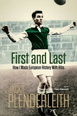 Pierwszy i ostatni: Jak tworzyłem historię Europy z Hibs - First and Last: How I Made European History with Hibs