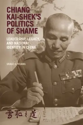 Polityka wstydu Chiang Kai-Sheka: Przywództwo, dziedzictwo i tożsamość narodowa w Chinach - Chiang Kai-Shek's Politics of Shame: Leadership, Legacy, and National Identity in China